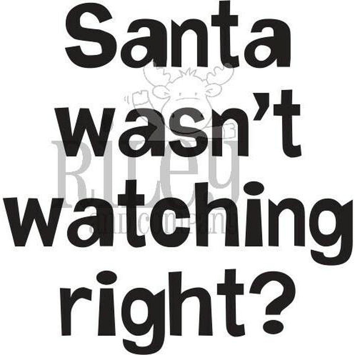 Santa Wasn't Watching Right? Stamp by Riley & Co