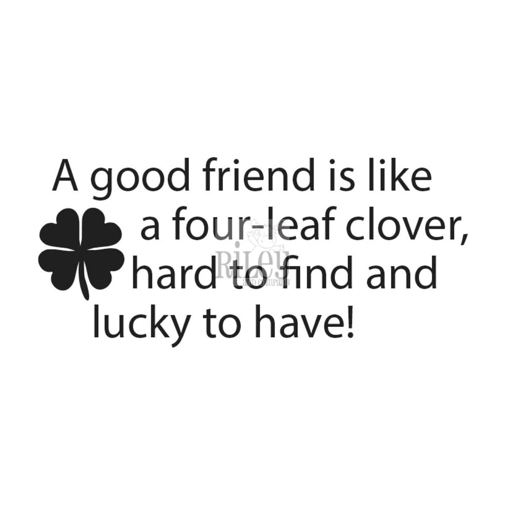 A Good Friend is a like a 4 Leaf Clover Cling Stamp by Riley & Co