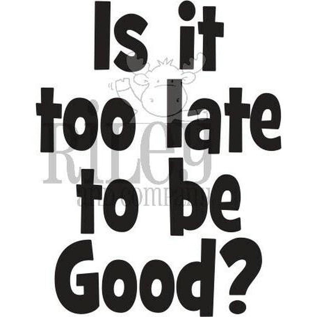 Is it too Late to be Good? Stamp by Riley & Co