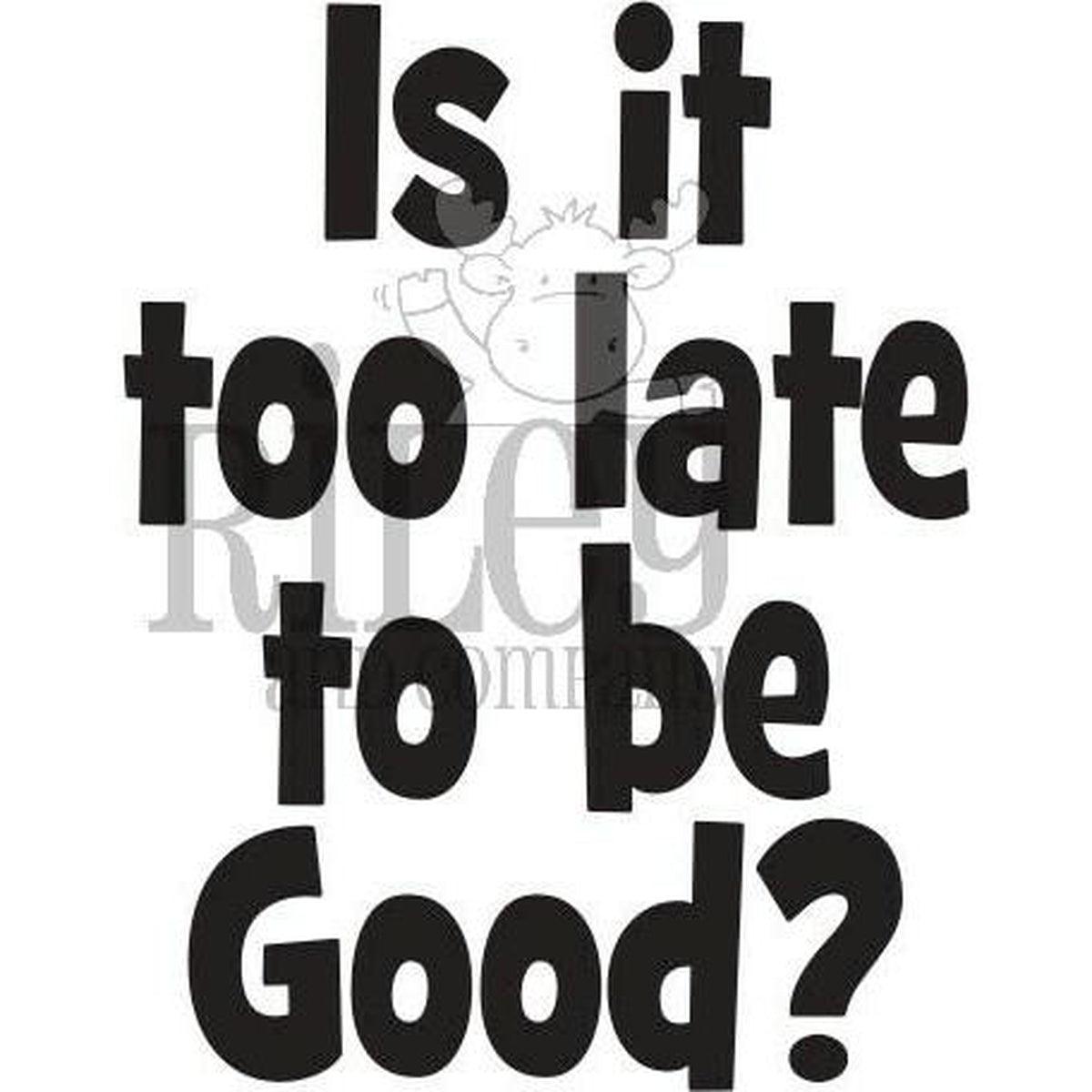 Is it too Late to be Good? Stamp by Riley &amp; Co